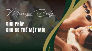 massage body - giải pháp cho cơ thể mệt mỏi