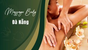 massage boy tại đà nẵng cùng những trải nghiệm thư giãn đỉnh cao tại thành phố đáng sống