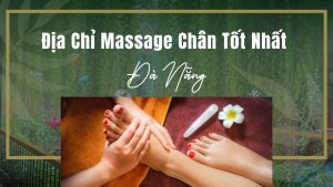 dia chi massage chan tot nhat da nang