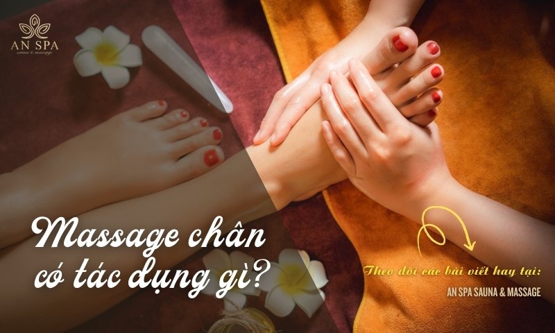 massage chân có tác dụng gì