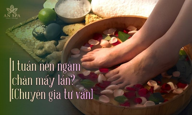1 tuần nên ngâm chân mấy lần