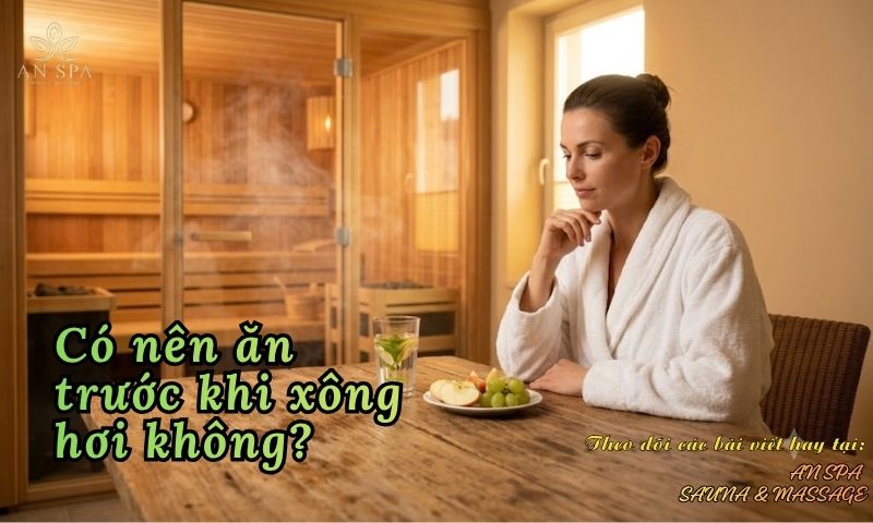 có nên ăn trước khi xông hơi không