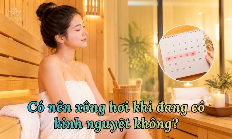 có nên xông hơi khi đang có kinh nguyệt không