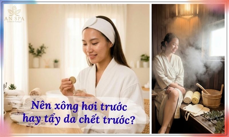 nên xông hơi trước hay tẩy da chết trước